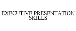 EXECUTIVE PRESENTATION SKILLS