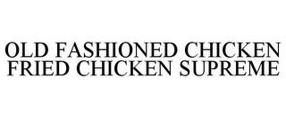 OLD FASHIONED CHICKEN FRIED CHICKEN SUPREME