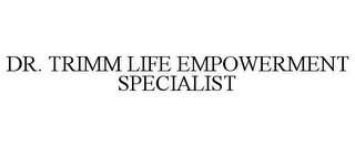 DR. TRIMM LIFE EMPOWERMENT SPECIALIST