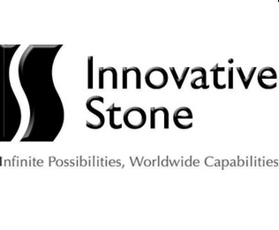 IS INNOVATIVE STONE INFINITE POSSIBILITIES, WORLDWIDE CAPABILITIES