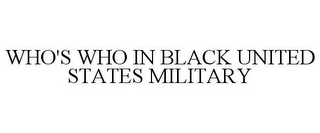 WHO'S WHO IN BLACK UNITED STATES MILITARY