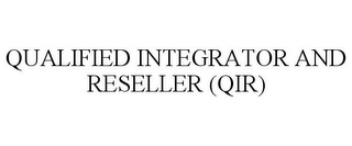 QUALIFIED INTEGRATOR AND RESELLER (QIR)