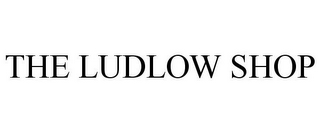 THE LUDLOW SHOP