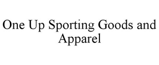 ONE UP SPORTING GOODS AND APPAREL