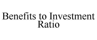 BENEFITS TO INVESTMENT RATIO