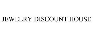 JEWELRY DISCOUNT HOUSE