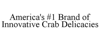 AMERICA'S #1 BRAND OF INNOVATIVE CRAB DELICACIES