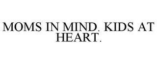 MOMS IN MIND. KIDS AT HEART.