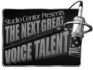 STUDIO CENTER PRESENTS THE NEXT GREAT VOICE TALENT