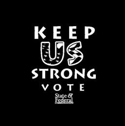 KEEP US STRONG VOTE STATE & FEDERAL COMMUNICATIONS