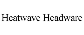 HEATWAVE HEADWARE