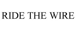 RIDE THE WIRE