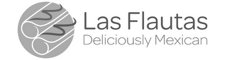 LAS FLAUTAS DELICIOUSLY MEXICAN