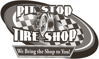 PIT STOP TIRE SHOP WE BRING THE SHOP TOYOU!