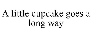 A LITTLE CUPCAKE GOES A LONG WAY