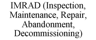 IMRAD (INSPECTION, MAINTENANCE, REPAIR,ABANDONMENT, DECOMMISSIONING)