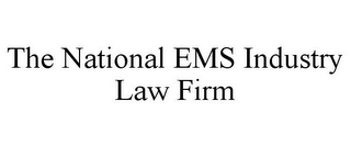 THE NATIONAL EMS INDUSTRY LAW FIRM