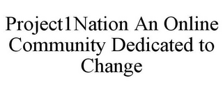 PROJECT1NATION AN ONLINE COMMUNITY DEDICATED TO CHANGE