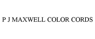 P J MAXWELL COLOR CORDS