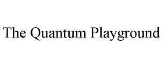 THE QUANTUM PLAYGROUND