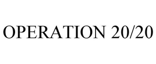 OPERATION 20/20