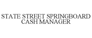 STATE STREET SPRINGBOARD CASH MANAGER