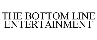 THE BOTTOM LINE ENTERTAINMENT