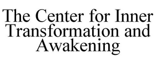 THE CENTER FOR INNER TRANSFORMATION AND AWAKENING