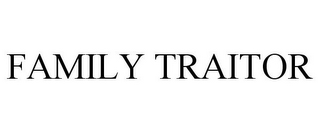 FAMILY TRAITOR