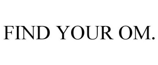 FIND YOUR OM.