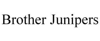 BROTHER JUNIPERS