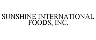 SUNSHINE INTERNATIONAL FOODS, INC.