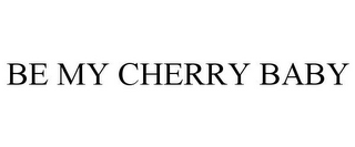 BE MY CHERRY BABY