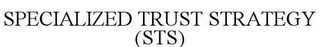 SPECIALIZED TRUST STRATEGY (STS)