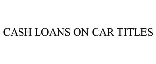 CASH LOANS ON CAR TITLES