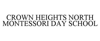 CROWN HEIGHTS NORTH MONTESSORI DAY SCHOOL