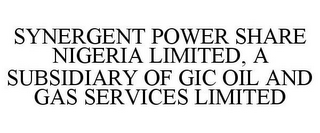 SYNERGENT POWER SHARE NIGERIA LIMITED, A SUBSIDIARY OF GIC OIL AND GAS SERVICES LIMITED