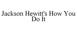 JACKSON HEWITT'S HOW YOU DO IT