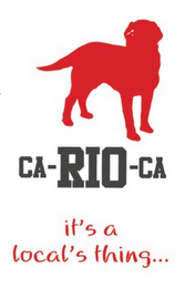 CA-RIO-CA IT'S A LOCAL THING