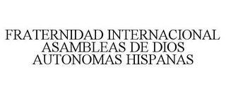 FRATERNIDAD INTERNACIONAL ASAMBLEAS DE DIOS AUTONOMAS HISPANAS