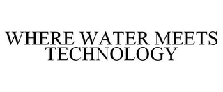 WHERE WATER MEETS TECHNOLOGY