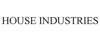 HOUSE INDUSTRIES