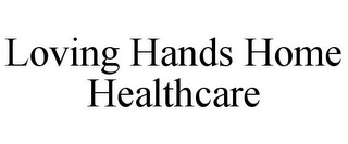 LOVING HANDS HOME HEALTHCARE