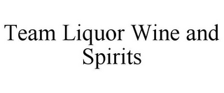 TEAM LIQUOR WINE AND SPIRITS