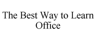 THE BEST WAY TO LEARN OFFICE