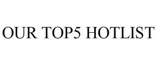 OUR TOP5 HOTLIST