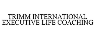 TRIMM INTERNATIONAL EXECUTIVE LIFE COACHING