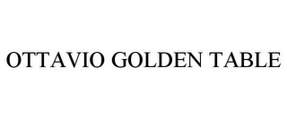 OTTAVIO GOLDEN TABLE