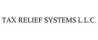 TAX RELIEF SYSTEMS L.L.C.