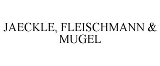 JAECKLE, FLEISCHMANN & MUGEL